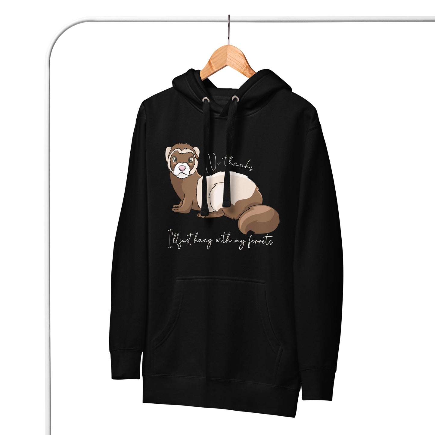 No Thanks I'll Just Hang With My Ferrets Unisex Hoodie