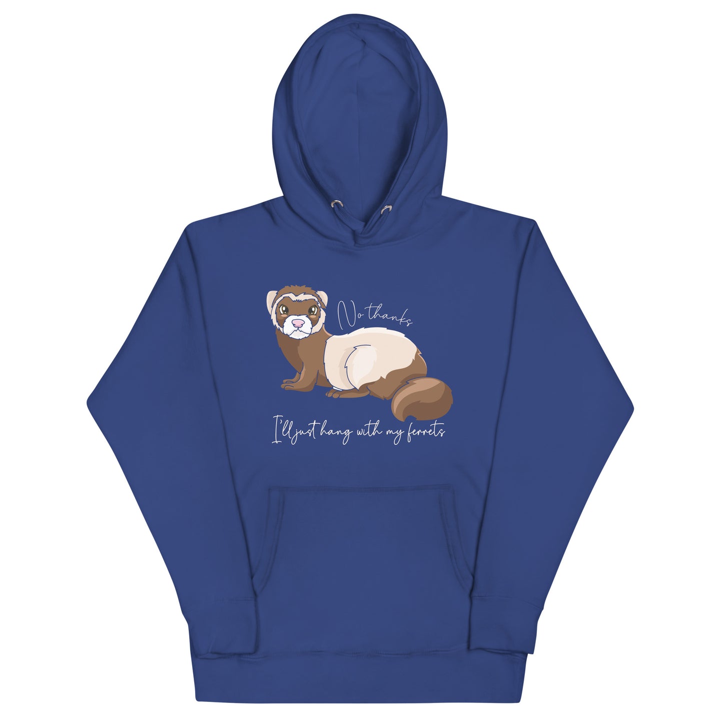 No Thanks I'll Just Hang With My Ferrets Unisex Hoodie