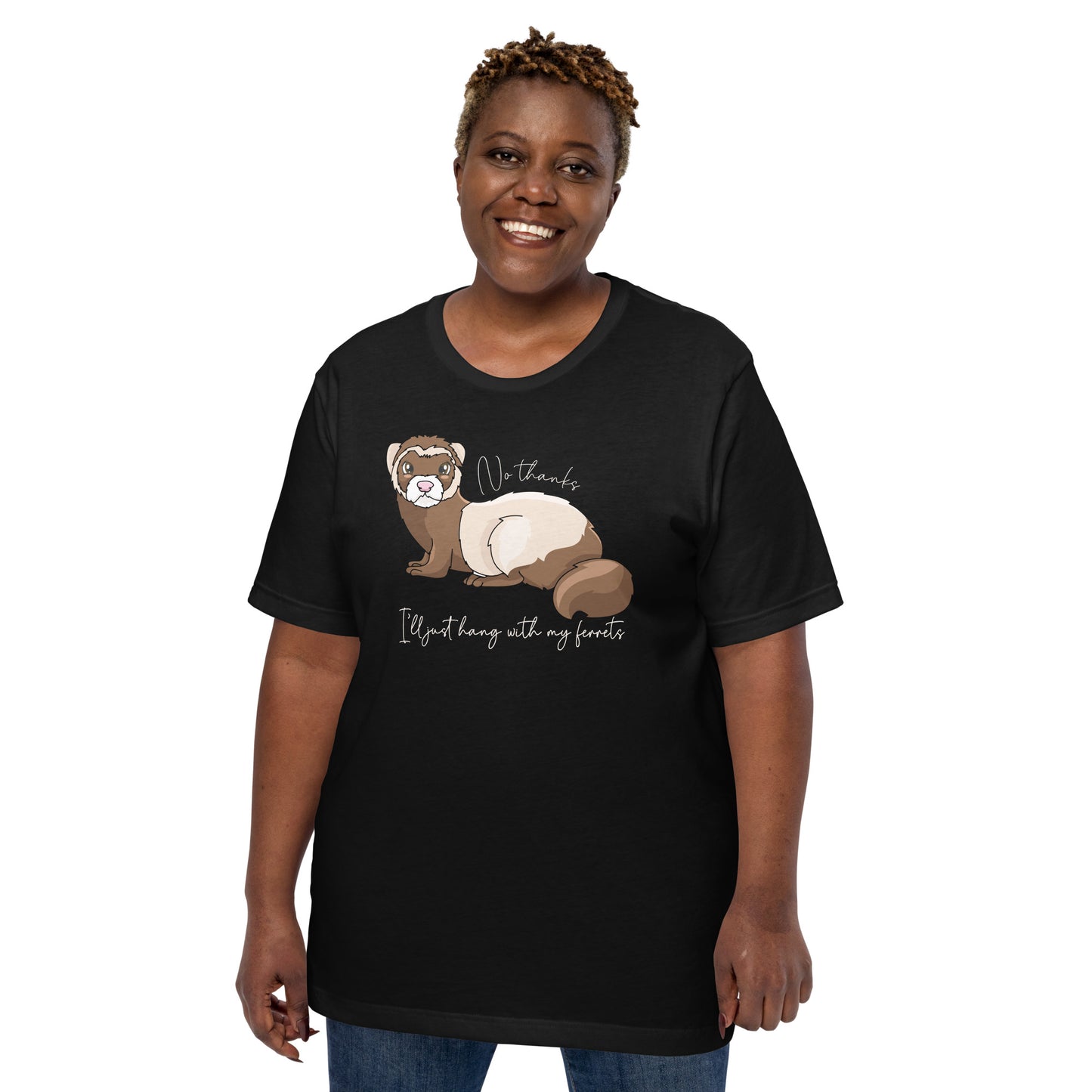 No Thanks I'll Just Hang With My Ferrets Unisex T-Shirt