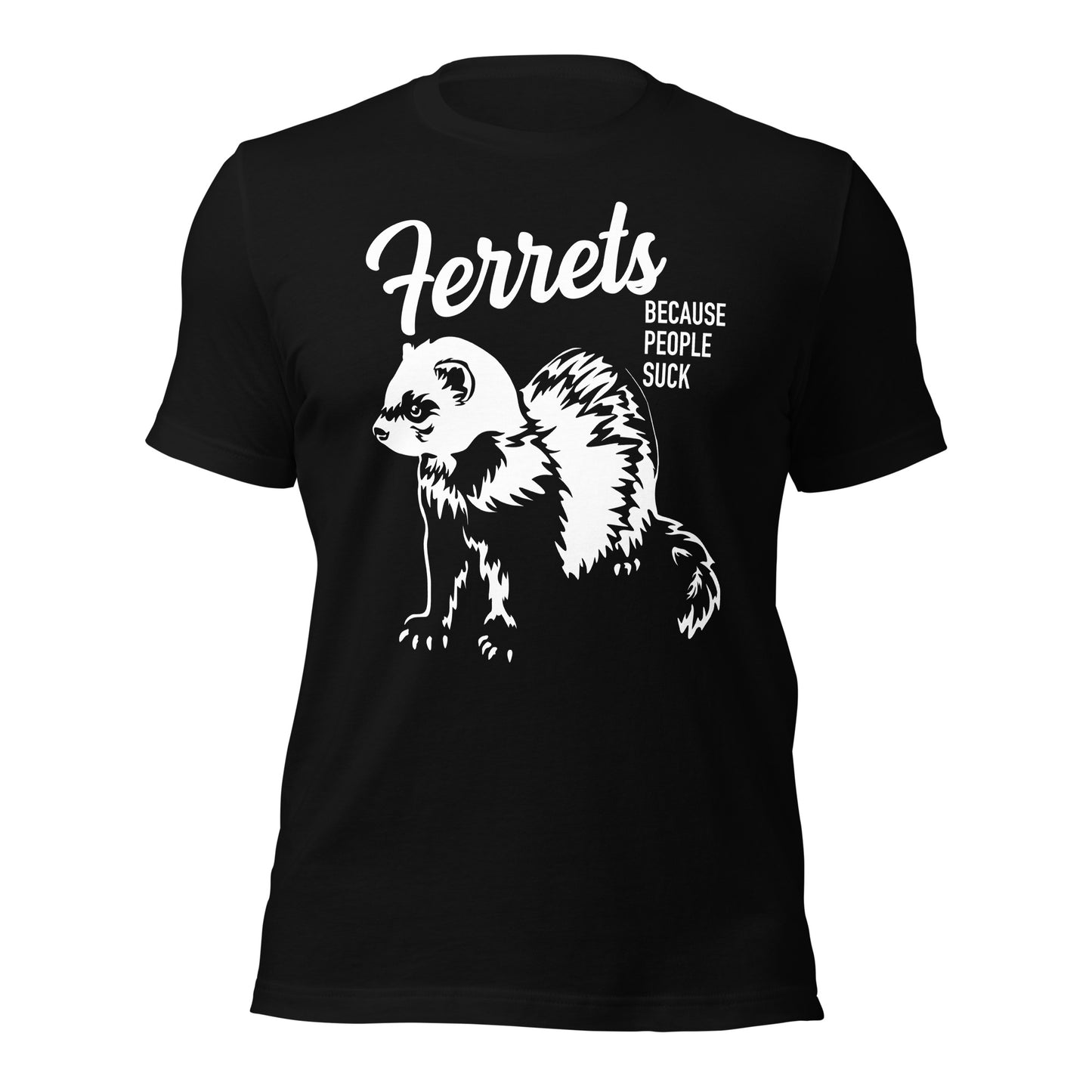 Ferrets Because People Suck Unisex T-Shirt