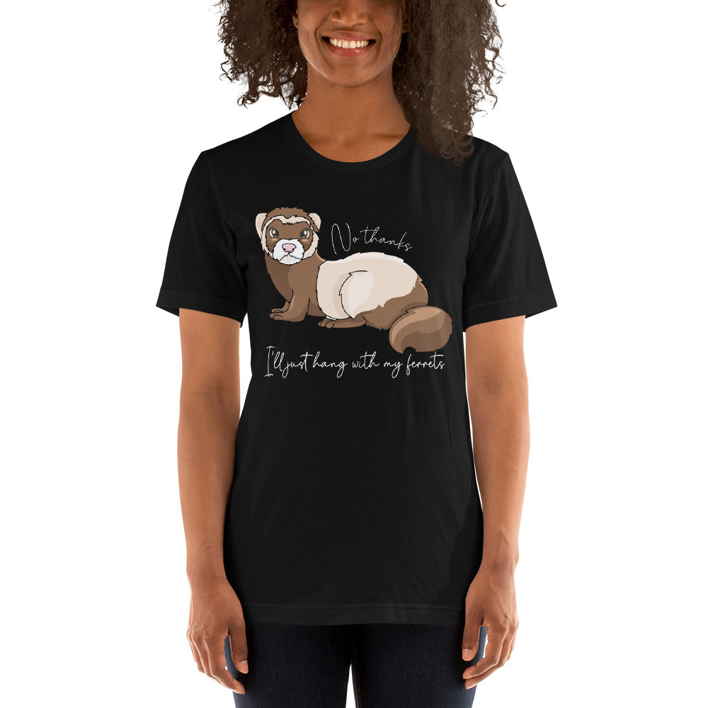 No Thanks I'll Just Hang With My Ferrets Unisex T-Shirt