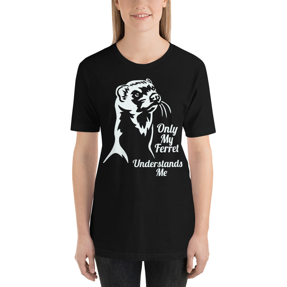 Only My Ferret Understands Me Unisex T-Shirt
