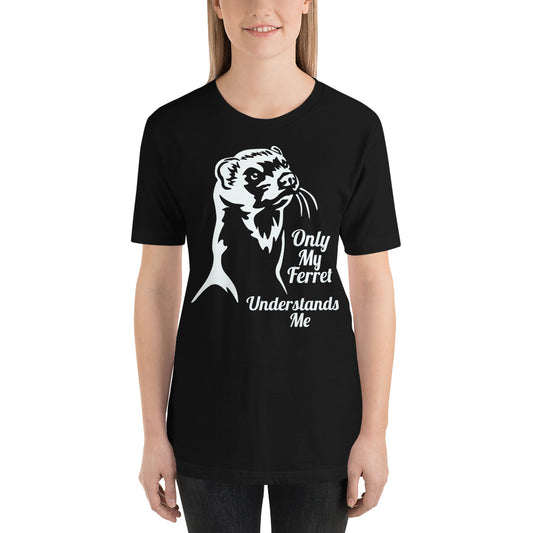Only My Ferret Understands Me Unisex T-Shirt